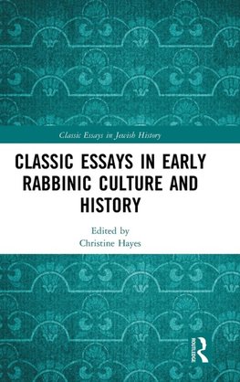 Classic Essays in Early Rabbinic Culture and History