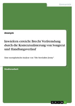 Inwiefern erreicht Brecht Verfremdung durch die Kontextualisierung von Songtext und Handlungsverlauf