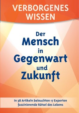 Verborgenes Wissen - Der Mensch in Gegenwart und Zukunft