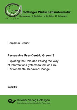 Persuasive User-Centric Green IS. Exploring the Role and Paving the Way of Information Systems to Induce Pro-Environmental Behavior Change