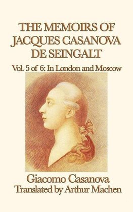 The Memoirs of Jacques Casanova de Seingalt Vol. 5 in London and Moscow