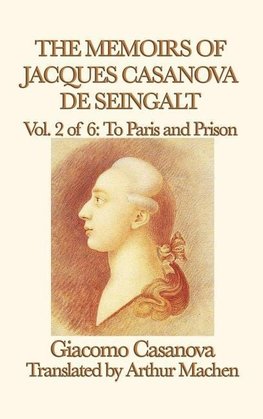 The Memoirs of Jacques Casanova de Seingalt Vol. 2 to Paris and Prison