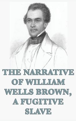 The Narrative of William Wells Brown, A Fugitive Slave