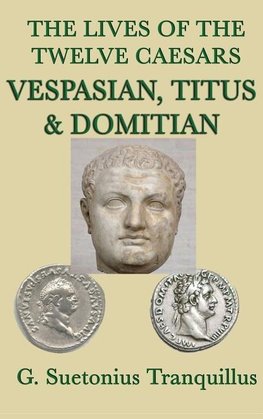 The Lives of the Twelve Caesars -Vespasian, Titus & Domitian-