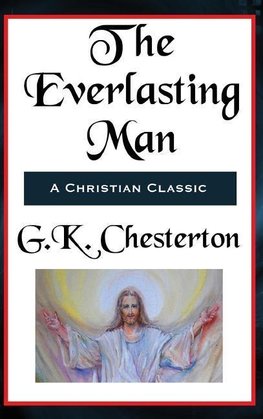 The Everlasting Man Complete and Unabridged