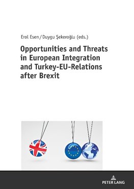 Opportunities and Threats in European Integration and Turkey-EU-Relations after Brexit