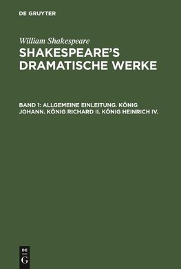 Allgemeine Einleitung. König Johann. König Richard II. König Heinrich IV.