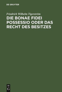 Die bonae fidei possessio oder das Recht des Besitzes