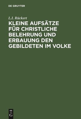 Kleine Aufsätze für christliche Belehrung und Erbauung den Gebildeten im Volke