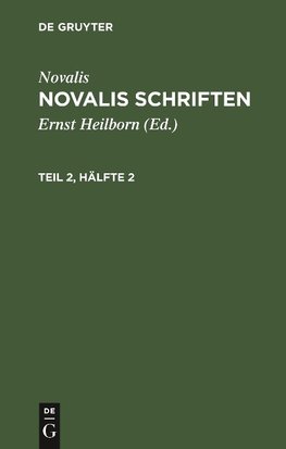 Novalis: Novalis Schriften. Teil 2, Hälfte 2