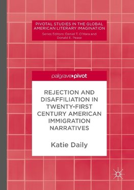 Rejection and Disaffiliation in Twenty-First Century American Immigration Narratives