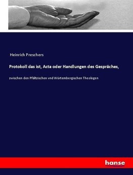 Protokoll das ist, Acta oder Handlungen des Gespräches,