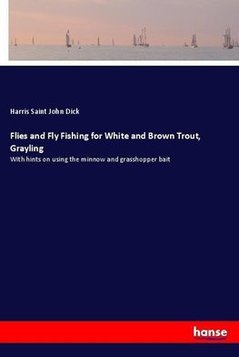 Flies and Fly Fishing for White and Brown Trout, Grayling