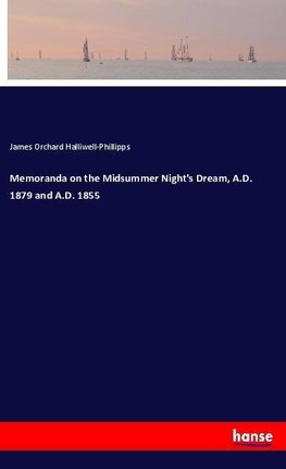 Memoranda on the Midsummer Night's Dream, A.D. 1879 and A.D. 1855