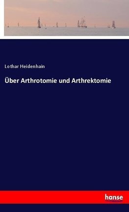 Über Arthrotomie und Arthrektomie