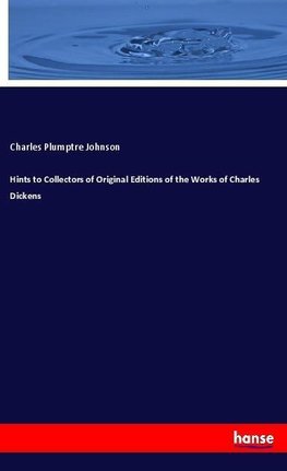 Hints to Collectors of Original Editions of the Works of Charles Dickens