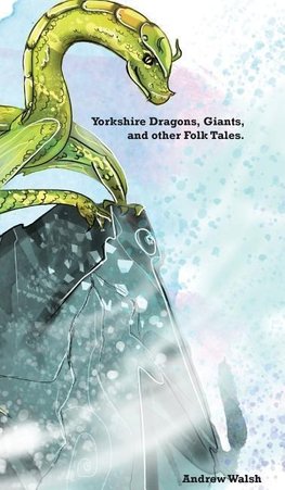 Yorkshire Dragons, Giants, and other Folk Tales.