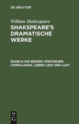 Die beiden Veroneser. Coriolanus. Liebes Leid und Lust