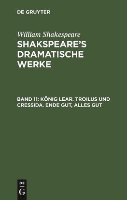 König Lear. Troilus und Cressida. Ende gut, Alles gut