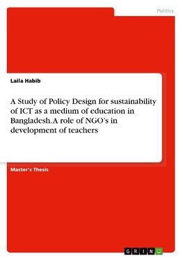 A Study of Policy Design for sustainability of ICT as a medium of education in Bangladesh. A role of NGO's in development of teachers