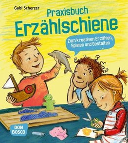 Praxisbuch Erzählschiene. Zum kreativen Erzählen, Spielen und Gestalten