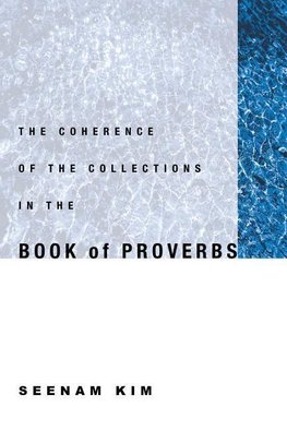 The Coherence of the Collections in the Book of Proverbs