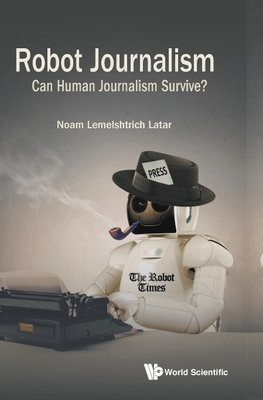 Latar, N: Robot Journalism: Can Human Journalism Survive?