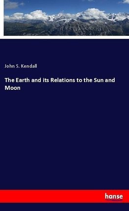 The Earth and its Relations to the Sun and Moon