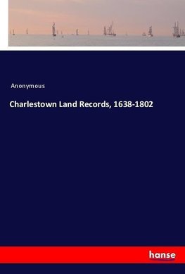 Charlestown Land Records, 1638-1802