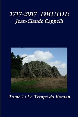 Cappelli, J: 1717-2017 Druide Tome 1 Le Temps Du Roman