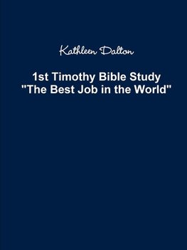 1st Timothy Bible Study   The Best Job in the World