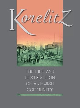 Korelitz -  The Life and Destruction of a Jewish Community