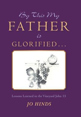 By This My Father Is Glorified . . .