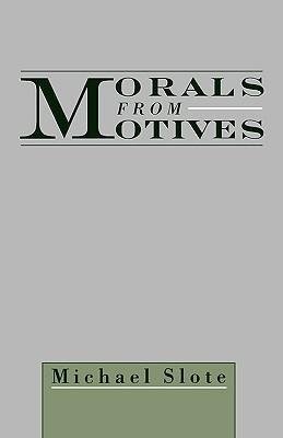 Slote, M: Morals from Motives