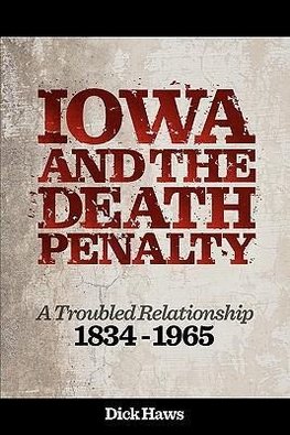 Iowa and the Death Penalty | A Troubled Relationship | 1834 - 1965