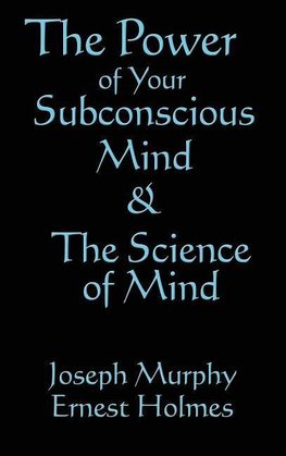 The Science of Mind & the Power of Your Subconscious Mind