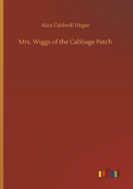 Mrs. Wiggs of the Cabbage Patch