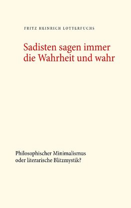 Sadisten sagen immer die Wahrheit und wahr