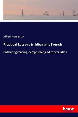 Practical Lessons in Idiomatic French