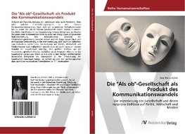 Die "Als ob"-Gesellschaft als Produkt des Kommunikationswandels