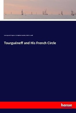 Tourguéneff and His French Circle