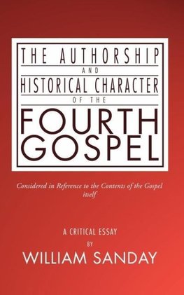 Authorship and Historical Character of the Fourth Gospel