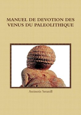 MANUEL DE DEVOTION DES VENUS DU PALEOLITHIQUE