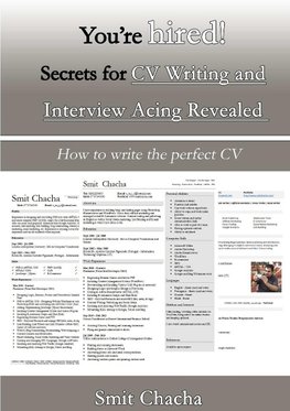 You?re hired! Secrets for CV Writing and Interview Acing Revealed - How to write the perfect CV