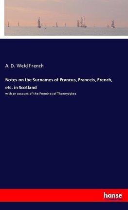 Notes on the Surnames of Francus, Franceis, French, etc. in Scotland