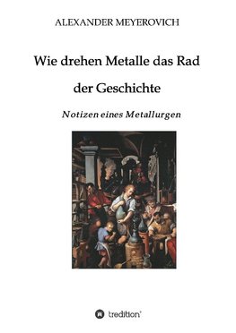 Wie drehen Metalle das Rad der Geschichte