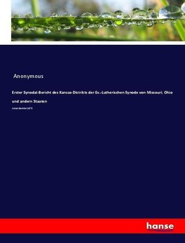 Erster Synodal-Bericht des Kansas-Distrikts der Ev.-Lutherischen Synode von Missouri, Ohio und andern Staaten