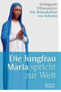 Die Jungfrau Maria spricht zur Welt