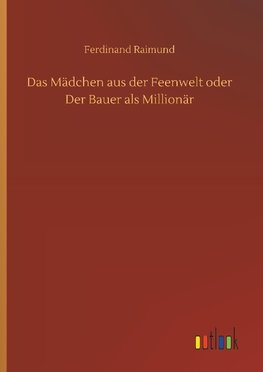 Das Mädchen aus der Feenwelt oder Der Bauer als Millionär