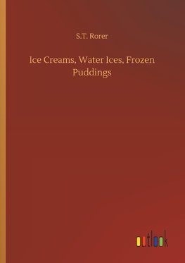 Ice Creams, Water Ices, Frozen Puddings